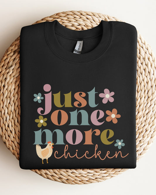 Just One More Chicken Sweatshirt