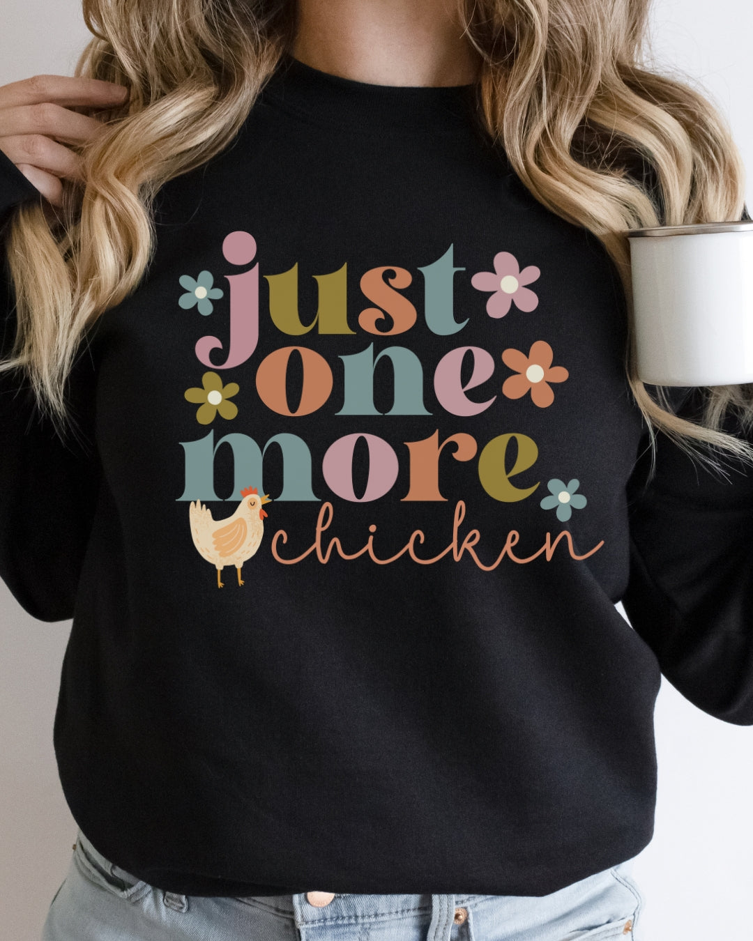 Just One More Chicken Sweatshirt