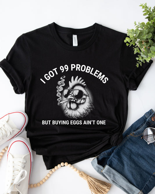 99 Problems Chicken Tee